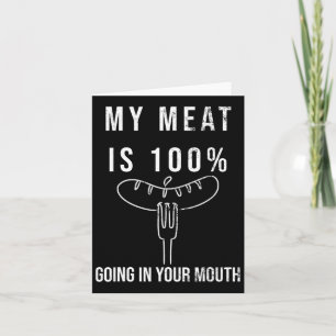 My Meat Is 100% Going In Your Mouth Funny Bbq Gril Card