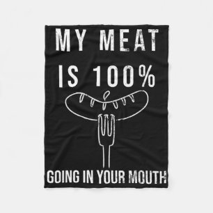 My Meat Is 100% Going In Your Mouth Funny Bbq Gril Fleece Blanket