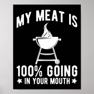 My Meat Is 100% Going In Your Mouth Funny Bbq Gril Poster