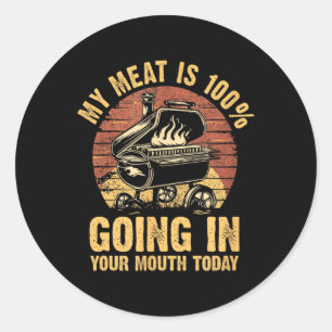 My Meat Is 100% Going In Your Mouth Today Funny Bb Classic Round Sticker
