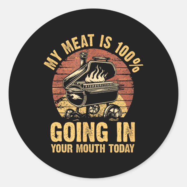 My Meat Is 100% Going In Your Mouth Today Funny Bb Classic Round Sticker (Front)