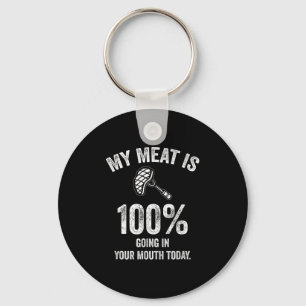 My Meat Is 100% Going In Your Mouth Today Funny Bb Keychain