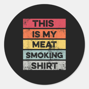 My Meat Smoking Shirt Funny Barbeque Smoker Bbq Gr Classic Round Sticker