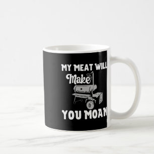 My Meat Will Make You Moan Funny Bbq Smoker And Gr Coffee Mug