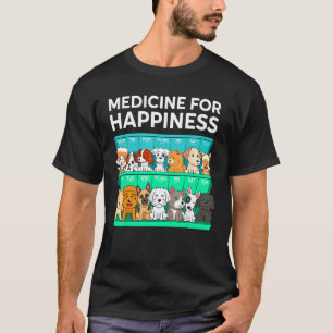 My Medicine For Happiness Called Dogs Every Day Do T-Shirt