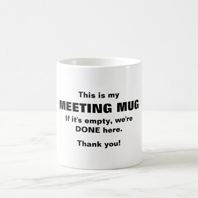 My meeting mug, if it's empty we are done coffee mug (Center)