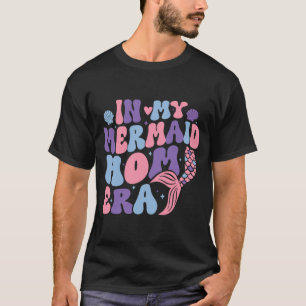 My Mermaid Mom Era Girl Mermaid Mermaid Mama Mothe T-Shirt