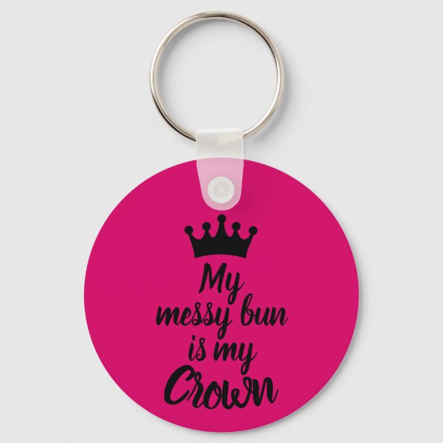 My Messy Bun is My Crown Keychain (Front)