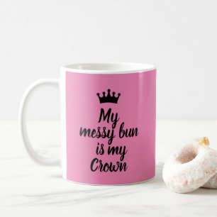 My Messy Bun is my Crown Pink Coffee Mug