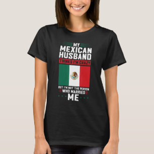 my mexican husband thinks I'm crazy Mexico Mexican T-Shirt