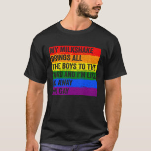 My Milkshake Brings All The Boys To The Yard I m G T-Shirt