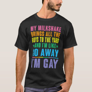 My Milkshake Brings All The Boys To The Yard I'm G T-Shirt