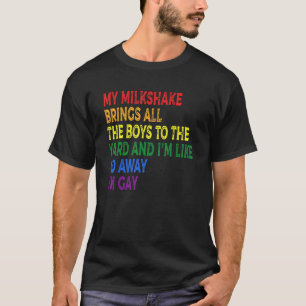 My Milkshake Brings All The Boys To The Yard I'm G T-Shirt