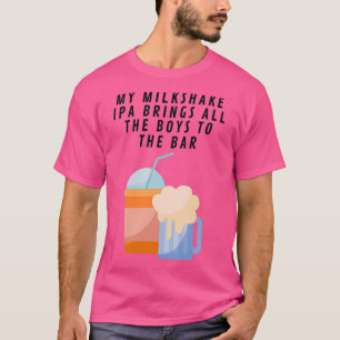My Milkshake IPA Brings T T-Shirt