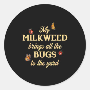 My Milkweed Brings All The Bugs To The Yard Butter Classic Round Sticker