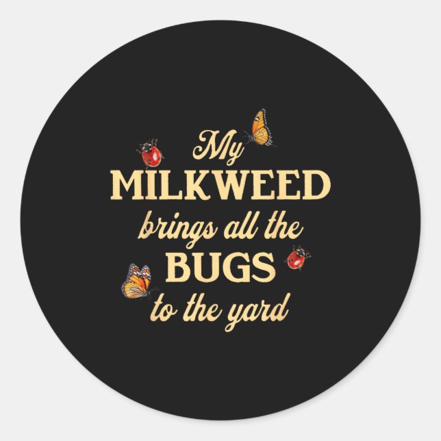 My Milkweed Brings All The Bugs To The Yard Butter Classic Round Sticker (Front)