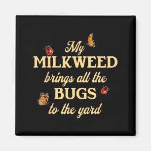 My Milkweed Brings All The Bugs To The Yard Butter Magnet