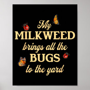 My Milkweed Brings All The Bugs To The Yard Butter Poster