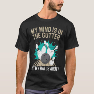 My Mind Is In The Gutter B0wling Coach B0wler Ball T-Shirt