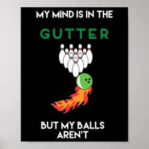 My Mind Is In The Gutter Fun Bowling Drinking  Poster