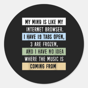 My Mind Is Like A Internet Browser  Classic Round Sticker