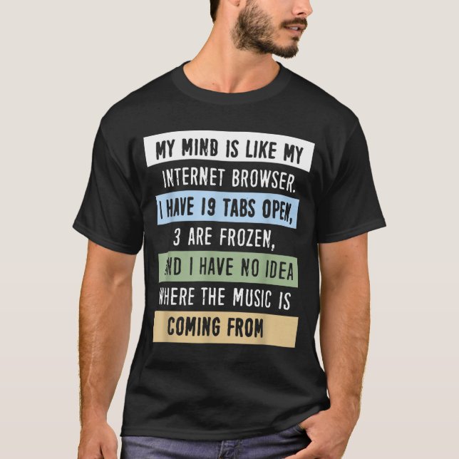 My Mind Is Like A Internet Browser  T-Shirt (Front)