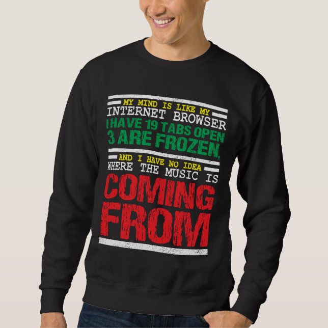 My Mind Is Like My Internet Browser Funny Sweatshirt (Front)