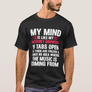 My Mind Is Like My Internet Browser Geek T-Shirt