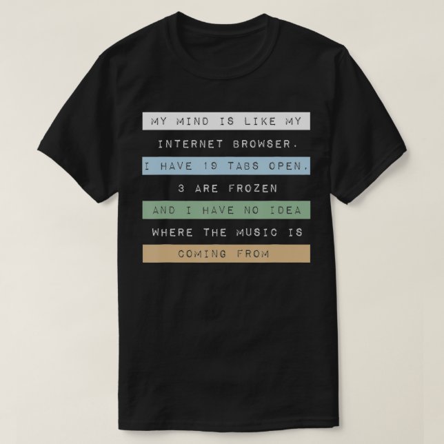 My Mind is Like My Internet Browser  T-Shirt (Design Front)