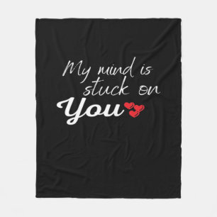 My Mind Is Stuck On You Thoughtful Love Design  Fleece Blanket