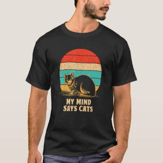My Mind Says Cats Cat Mom Humour Cat Dad Cat T-Shirt