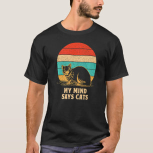 My Mind Says Cats  Cat Mom Humour Cat Dad Cat T-Shirt