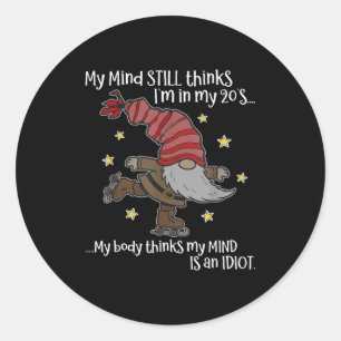 My Mind Still Thinks I'm 20's My Body Thinks My Mi Classic Round Sticker