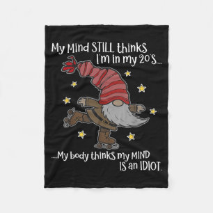 My Mind Still Thinks I'm 20's My Body Thinks My Mi Fleece Blanket