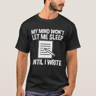 My Mind Won t Let Me Sleep Until I Write T-Shirt