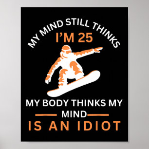 My Minds Eye Still Thinks I'm 25 Snowboarding Agin Poster
