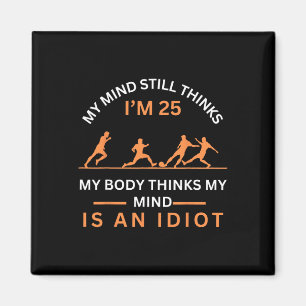 My Minds Eye Still Thinks I'm 25 Soccer Aging Idio Magnet