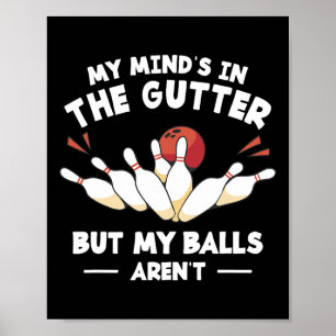 My Mind's In The Gutter But My Aren't Bowler  Poster