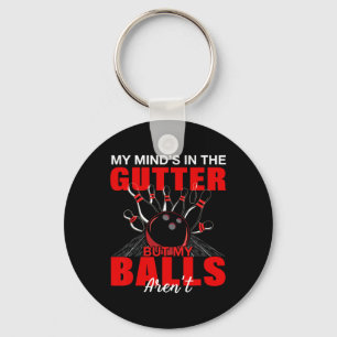 My Mind's In The Gutter But My Aren't Shirt Bowlin Keychain