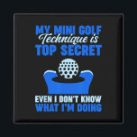 My Mini Golf Technique Is Top Secret  Magnet<br><div class="desc">My Mini Golf Technique Is Top Secret</div>