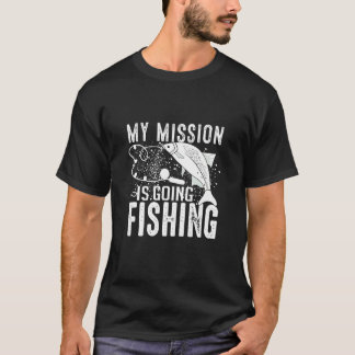 My Mission Is Going Fishing Fishing Fish T-Shirt