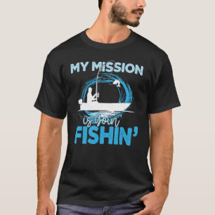 My Mission Is Going Fishing Fishing T-Shirt