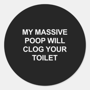 My Mive Op Will Clog Your Toilet, Funny, Jokes  Classic Round Sticker