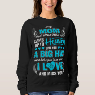 My Mom A Big Hug Tell You How Much I Love & Miss Y Sweatshirt