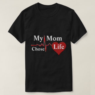 My Mom Chose Life T-Shirt