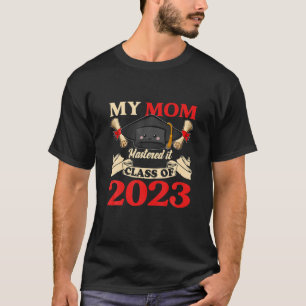 My Mom Class Of 2023 Mastered It Funny Graduation T-Shirt