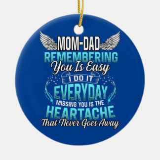 My Mom Dad Remembering You Is Easy I Do It Ceramic Ornament