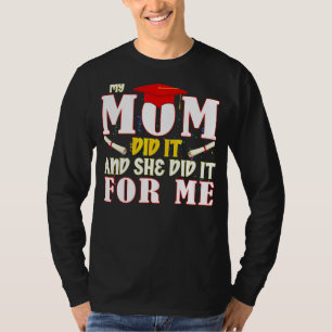 My Mom Did It And She Did It For Me Graduated Mom T-Shirt