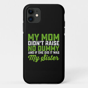 My Mom Didn't Raise No Dummy My Sister Funny Mom iPhone 11 Case