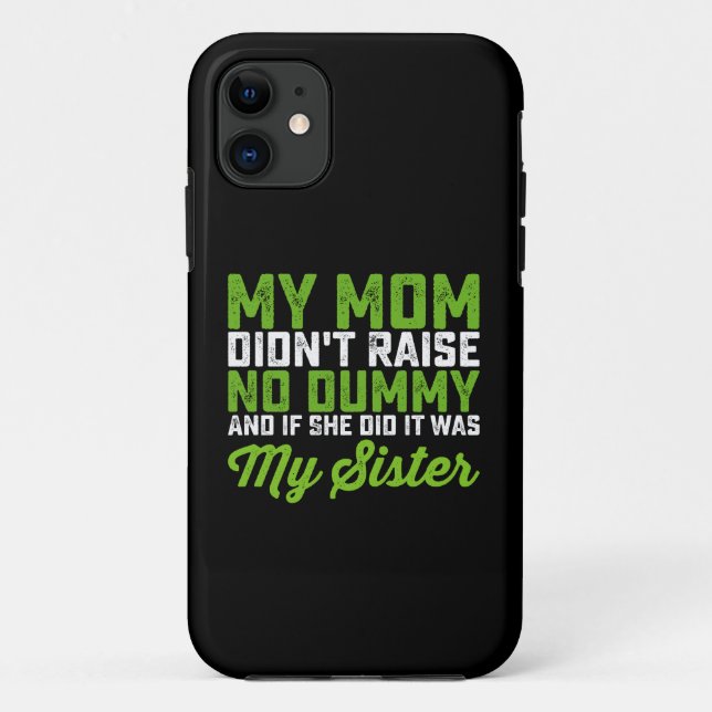 My Mom Didn't Raise No Dummy My Sister Funny Mom Case-Mate iPhone Case (Back)